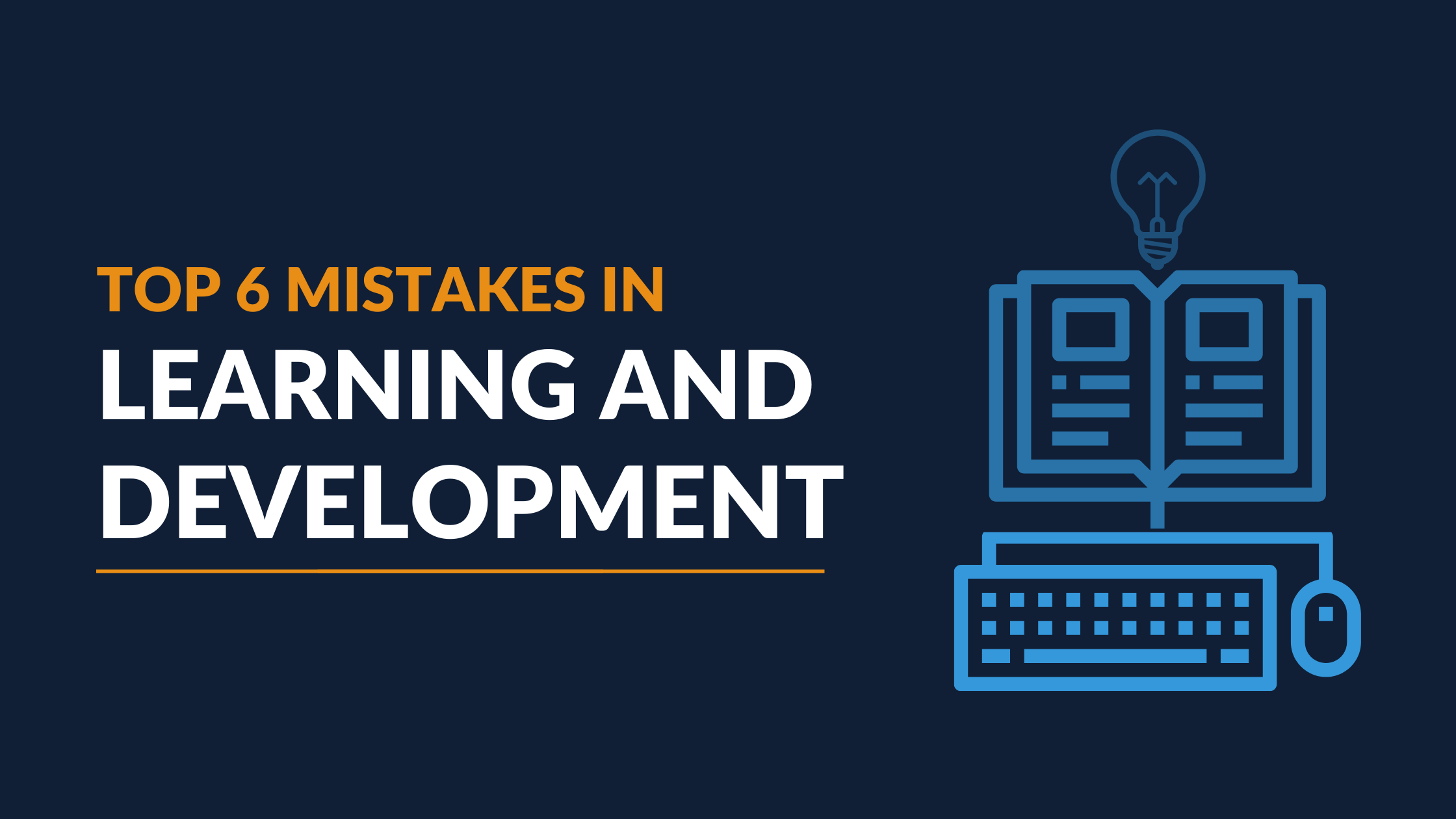 Top 6 L&D Mistakes (And How to Avoid Them)